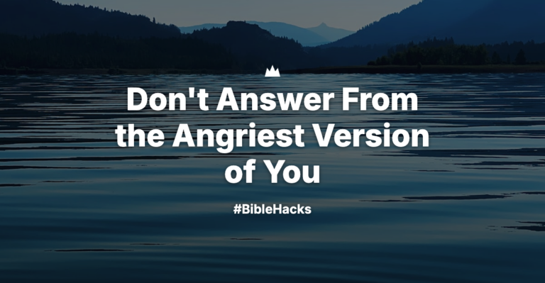 Don’t Answer From the Angriest Version of You