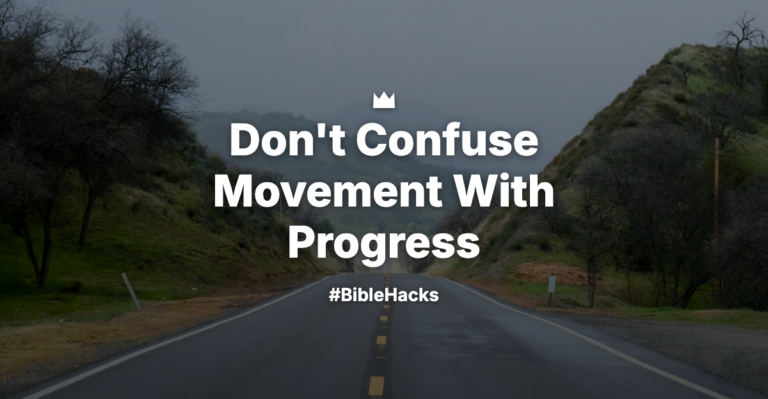 Don’t Confuse Movement With Progress