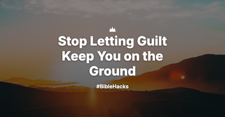 Stop Letting Guilt Keep You on the Ground