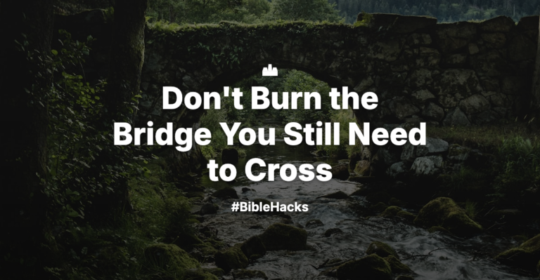 Don’t Burn the Bridge You Still Need to Cross