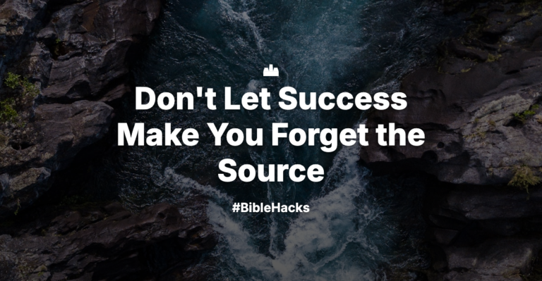 Don’t Let Success Make You Forget the Source