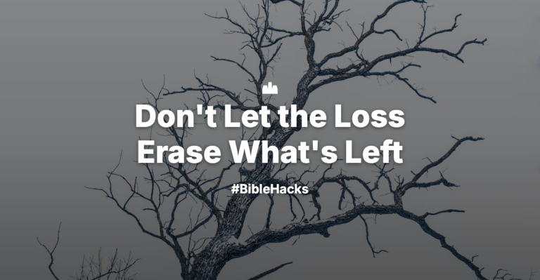 Don’t Let the Loss Erase What’s Left