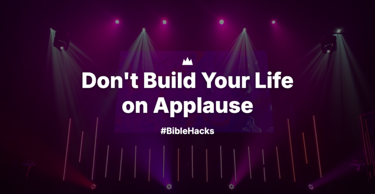 Don’t Build Your Life on Applause