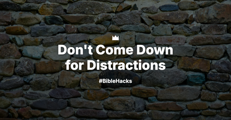 Don’t Come Down for Distractions