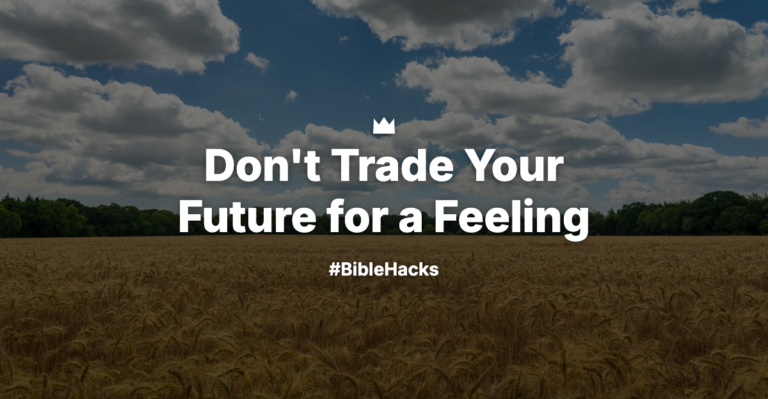 Don’t Trade Your Future for a Feeling