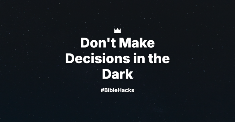 Don’t Make Decisions in the Dark