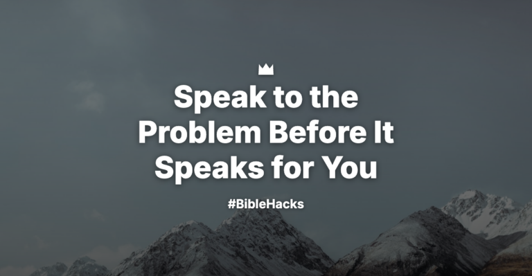 Speak to the Problem Before It Speaks for You
