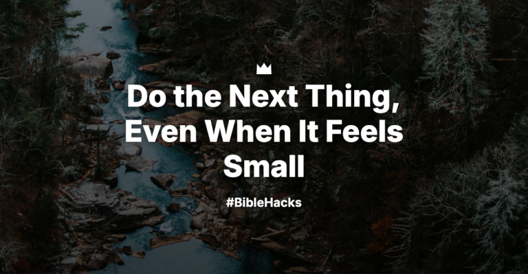 Do the Next Thing, Even When It Feels Small